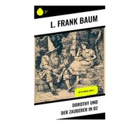 Dorothy und der Zauberer in Oz: Die Oz-Romane: Buch 4