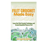 Dorothy Wilks Filet Crochet Made Easy (Tascabile)