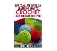 Wilks Dorothy Comp Gd On Learning Ht Crochet BOOK NUOVO