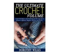 Dorothy Wilks The Ultimate Crochet Volume (Tascabile)