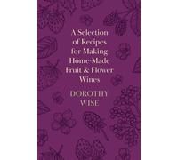 Dorothy Wise A Selection of Recipes for Making Home-Made Fruit and F (Tascabile)