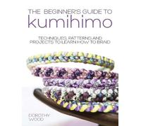 Dorothy Wood The Beginner's Guide to Kumihimo (Copertina rigida)