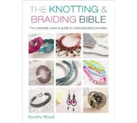 Dorothy Wood The Knotting & Braiding Bible (Tascabile)