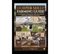 Dorper Sheep Farming Guide: Low-Maintenance Housing, Feed, Health Care, Breeding Meat Sheep for Maximum Farm Profit