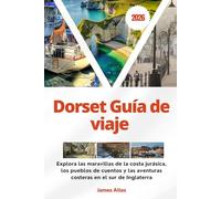 Dorset Guía de viaje 2026: Explora las maravillas de la costa jurásica, los pueblos de cuentos y las aventuras costeras en el sur de Inglaterra