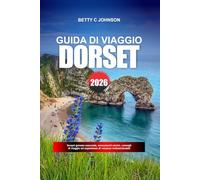 DORSET GUIDA DI VIAGGIO 2026: Scopri gemme nascoste, monumenti storici, consigli di viaggio ed esperienze di vacanza indimenticabili