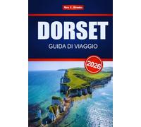 DORSET GUIDA DI VIAGGIO 2026: Scopri le principali attrazioni, la cucina locale, i siti storici e le cose da fare in tutta la Jurassic Coast dell'Inghilterra