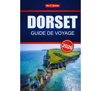 DORSET GUIDE DE VOYAGE 2026: Découvrez les principales attractions, la cuisine locale, les sites historiques et les choses à faire sur la côte jurassique de l'Angleterre
