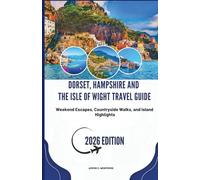 Dorset, Hampshire and the Isle of Wight travel guide 2026: Weekend Escapes, Countryside Walks, and Island Highlights