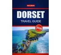 DORSET TRAVEL GUIDE 2026: Discover Top Attractions, Local Cuisine, Historic Sites, and Things to Do Across England’s Jurassic Coast