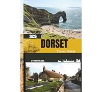 DORSET TRAVEL GUIDE 2026: Experience the Magic of the Jurassic Coast with Iconic Landmarks and Coastal Secrets