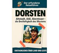Dorsten: Altstadt, Aldi, Abenteuer - die Dreifaltigkeit des Westens. Der erfundene Reiseführer