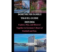 DORTMUND FAMILY TRAVEL GUIDE 2025/2026: Explore, Play, and Discover Together in Germany’s Heart of Football and Fun.