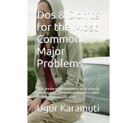 Dos & Don’ts for the Most Common Major Problems: What are the biggest problems we all share as human beings, and are there answers to these problems that actually work?