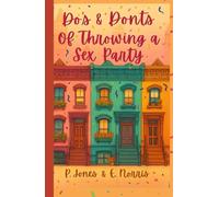 Do's & Don'ts of Throwing a Sex Party: A Hilarious Romantic Comedy About Friendship, Scandal, and Starting Over