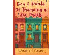 Do's & Don'ts of Throwing a Sex Party: A Hilarious Romantic Comedy About Friendship, Scandal, and Starting Over