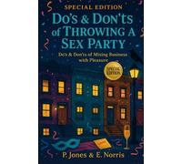 Do's & Don'ts of Throwing a Sex Party: Special Edition Featuring Do’s & Don’ts of Mixing Business with Pleasure