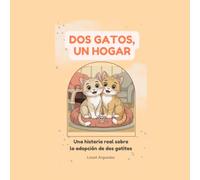 Dos gatos, un hogar: Una historia real sobre la adopción de dos gatitos