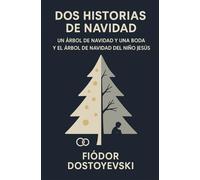 DOS HISTORIAS DE NAVIDAD: UN ÁRBOL DE NAVIDAD Y UNA BODA y EL ÁRBOL DE NAVIDAD DEL NIÑO JESÚS: (El Niño Mendigo Ante El Árbol De Navidad De Cristo / ... y Castigo", "El Jugador", "El Idiota"...