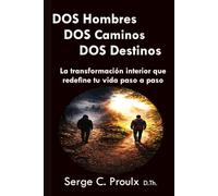 DOS Hombres DOS Caminos DOS Destinos: La transformación interior que redefine tu vida paso a paso