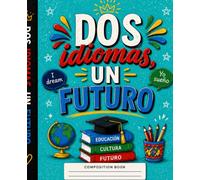 Dos Idiomas, Un Futuro: Cuaderno de Composición para Estudiantes Bilingües: Cuaderno Rayado de 110 Páginas para Escribir, Aprender, Organizar Ideas y Alcanzar Metas