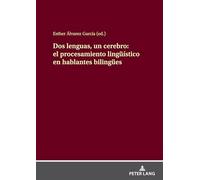Dos lenguas, un cerebro: el procesamiento lingüístico en hablantes bilingües: el procesamiento lingueístico en hablantes bilinguees