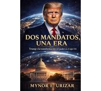 DOS MANDATOS, UNA ERA: Trump y la transformación del poder en el siglo XXI