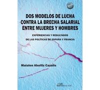 Dos modelos de lucha contra la brecha salarial entre mujeres y hombres: Experiencias y resultados de las políticas de España y Francia