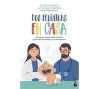 Dos pediatras en casa: Una guía sobre salud infantil para salir de dudas y no desesperar