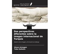 Dos perspectivas diferentes sobre la imagen internacional de Turquía: Gestión de la imagen y formación en diálogo