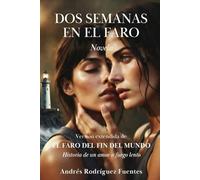DOS SEMANAS EN EL FARO: Novela. Versión extendida de EL FARO DEL FIN DEL MUNDO Historia de un amor a fuego lento