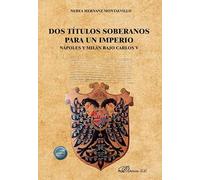 Dos títulos soberanos para un imperio: Nápoles y Milán Bajo Carlos V