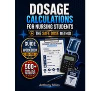 Dosage Calculations for Nursing Students: The Safe Dose Method for Nursing Math, Medication Units, Dosage Setups, IV Flow Rates, Pediatric Dosing, Practice Problems, and Exam Prep