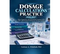 Dosage Calculations Practice 2026-2027: Ratio, Proportion, and Dimensional Analysis Drills with 1,200 Worked Problems for Nursing Students