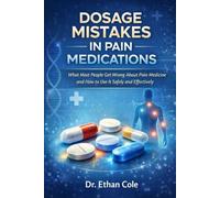 Dosage Mistakes in Pain Medications: What Most People Get Wrong About Pain Medicine and How to Use It Safely and Effectively