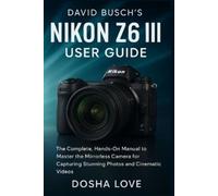 Dosha Love David Busch's Nikon Z6 III User Guide (Tascabile)