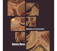Doss, Henry - Remnants of a Conversation