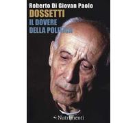 Dossetti, il dovere della politica. Perché oggi non possiamo non dirci dossettiani