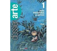 Dossier arte. Per le Scuole superiori. Con e-book. Con espansione online. Dalla Preistoria al gotico (Vol. 1)