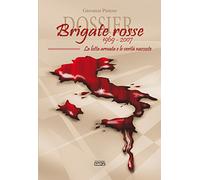 Dossier Brigate Rosse 1969-2007. La lotta armata e le verità nascoste