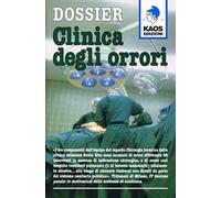 Dossier. Clinica degli orrori