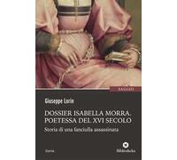 Dossier Isabella Morra. Poetessa del XVI secolo. Storia di una fanciulla assassinata