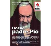 Dossier Padre Pio. Cronologia e documenti di un grande inganno