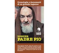 Dossier Padre Pio. Cronologia e documenti di un grande inganno