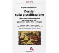 Dossier sulla giustificazione. La dichiarazione congiunta cattolico-luterana. Commento e dibattito teologico