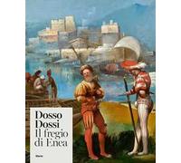Dosso Dossi. Il fregio di Enea. Ediz. illustrata