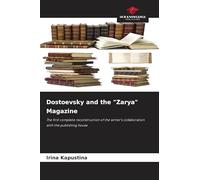 Dostoevsky and the "Zarya" Magazine: The first complete reconstruction of the writer's collaboration with the publishing house