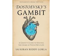 Dostoevsky's Gambit: A Ghost's Guide to Solving the Crime of Your Own Life