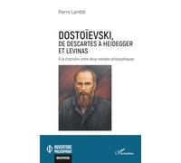 Dostoïevski, de Descartes à Heidegger et Levinas: A la charnière entre deux mondes philosophiques