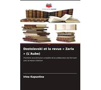 Dostoïevski et la revue ' Zaria ' (L'Aube): Première reconstitution complète de la collaboration de l'écrivain avec la maison d'édition